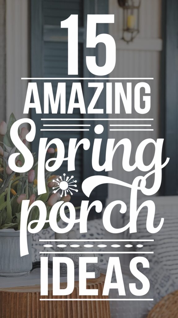 Text overlay on an image of a porch with tulips: "15 Amazing Spring Porch Ideas."