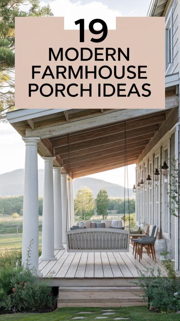 A modern farmhouse porch featuring a wooden swing, white columns, and outdoor seating, with a scenic rural backdrop and the text "19 Modern Farmhouse Porch Ideas" above.